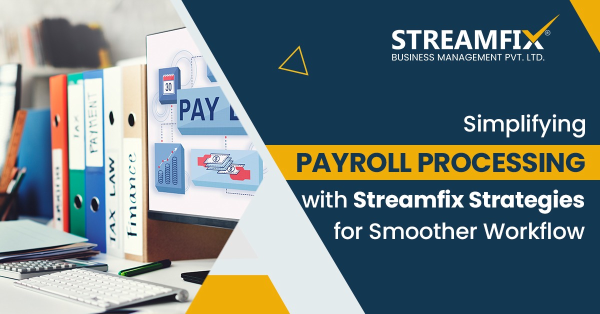 Simplifying Payroll Processing with Streamfix Strategies for Smoother Workflow